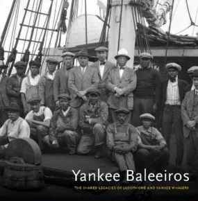 Yankee Baleeiros: The Shared Legacy of Lusophone and Yankee Whalers